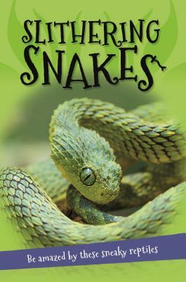 It's All About... Slithering Snakes: Everything You Want to Know about Snakes in One Amazing Book by Kingfisher Books