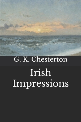 Irish Impressions by G.K. Chesterton