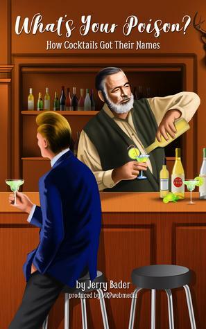 What's Your Poison? How Cocktails Got Their Names by Jerry Bader