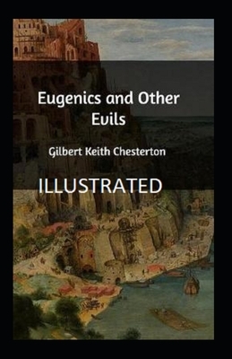 Eugenics and Other Evils Illustrated by G.K. Chesterton