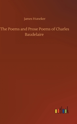 The Poems and Prose Poems of Charles Baudelaire by James Huneker