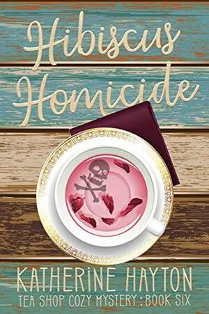 Hibiscus Homicide by Katherine Hayton