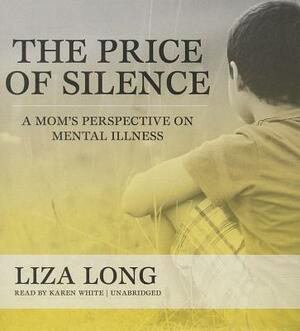 The Price of Silence: A Mom's Perspective on Mental Illness by Liza Long