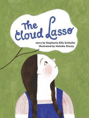 The Cloud Lasso by Melodie Stacey, Stephanie Schlaifer