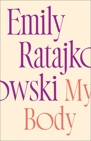 My Body: Emily Ratajkowski's deeply honest and personal exploration of what it means to be a woman today - THE NEW YORK TIMES BESTSELLER by Emily Ratajkowski