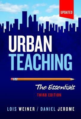 Urban Teaching: The Essentials by Lois Weiner, Daniel Jerome