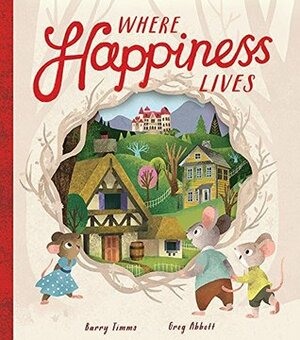 Where Happiness Lives by Barry Timms, Greg Abbott