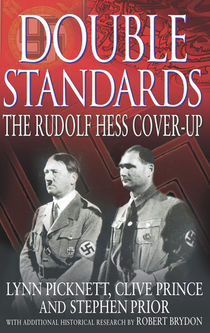 Double Standards: The Rudolf Hess Cover-Up by Stephen Prior, Lynn Picknett, Clive Prince, Robert Brydon