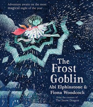 The Frost Goblin by Fiona Woodcock, Abi Elphinstone