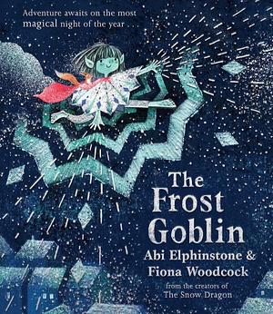 The Frost Goblin by Fiona Woodcock, Abi Elphinstone