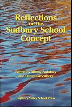 Reflections on the Sudbury School Concept by Daniel Greenberg, Mimsy Sadofsky