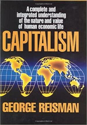 Capitalism: A Treatise on Economics by George Reisman