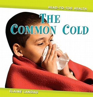 The Common Cold the Common Cold by Elaine Landau