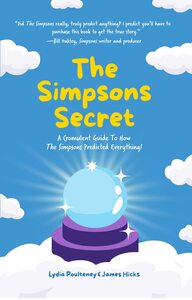 The Simpsons Secret: A Cromulent Guide to How The Simpsons Predicted Everything! (Behind the Scenes, The Simpsons Family) by James Hicks, Lydia Poulteney