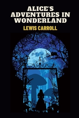 Alice's Adventures in Wonderland by Lewis Carroll