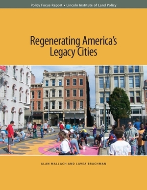 Regenerating America's Legacy Cities by Lavea Brachman, Alan Mallach