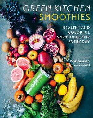 Green Kitchen Smoothies: Over 50 Ways to Create a Healthy Smoothie by David Frenkiel, Luise Vindahl