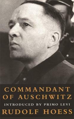 Commandant at Auschwitz: The Autobiographys of Rudolf Hoess by Rudolf Hoess