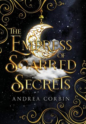 The Empress Of Scarred Secrets, #1 by Andrea Corbin