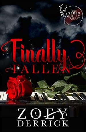 Finally Fallen: The Serendipity Trilogy Book Three by Zoey Derrick