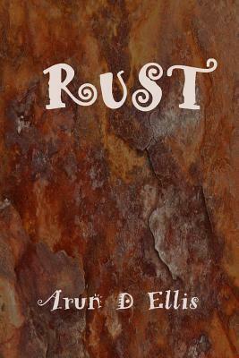 Rust by Arun D. Ellis