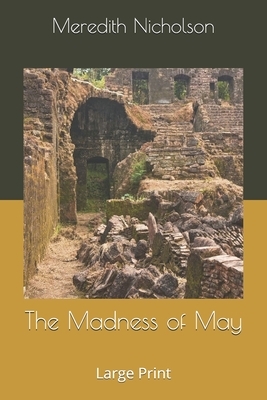 The Madness of May: Large Print by Meredith Nicholson