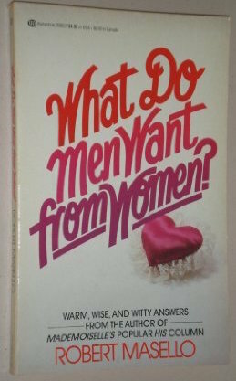 What Do Men Want from Women? by Robert Masello