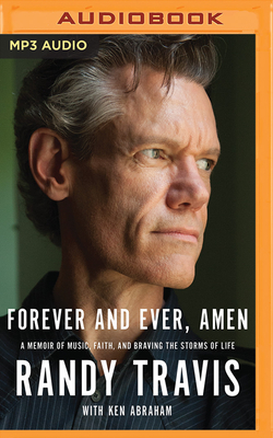 Forever and Ever, Amen: A Memoir of Music, Faith, and Braving the Storms of Life by Randy Travis