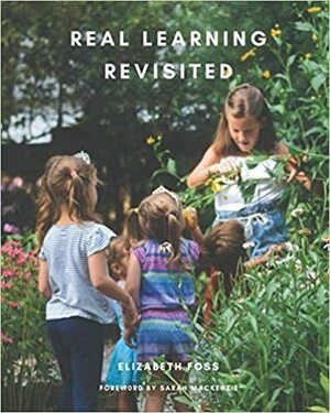 Real Learning Revisited by Elizabeth Foss, Sarah MacKenzie