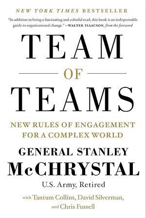 Team of Teams: New Rules of Engagement for a Complex World by Stanley McChrystal
