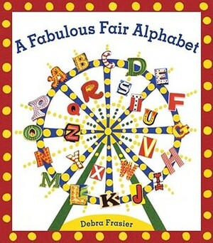 A Fabulous Fair Alphabet by Debra Frasier