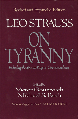 On Tyranny by Leo Strauss (Revised and Expanded Edition) by Leo Strauss, Victor Gourevitch, Michael S. Roth