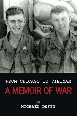 From Chicago to Vietnam: A Memoir of War by Michael Duffy