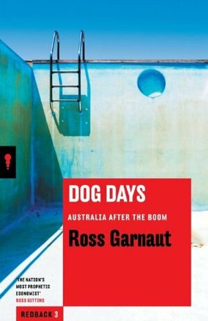 Dog Days: Australia After the Boom by Ross Garnaut