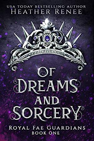 Of Dreams and Sorcery by Heather Renee