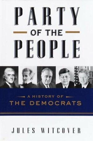 Party of the People: A History of the Democrats by Jules Witcover