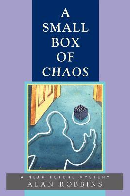 A Small Box of Chaos: A Near Future Mystery by Alan Robbins