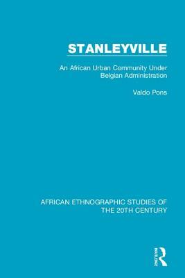 Stanleyville: An African Urban Community Under Belgian Administration by Valdo Pons