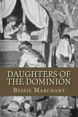 Daughters Of The Dominion by Bessie Marchant