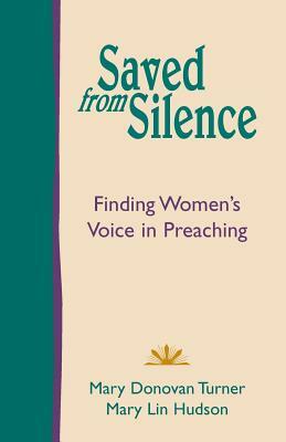 Saved from Silence: Finding Women's Voice in Preaching by Mary Donovan Turner, Mary Lin Hudson