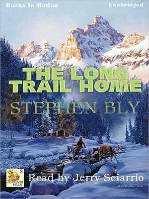 The Long Trail Home: Fortunes of the Black Hills Series, Book 3 by Jerry Sciarrio, Stephen Bly