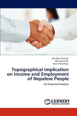Topographical Implication on Income and Employment of Nepalese People by Anju Choudhury, MD Hasrat Ali, Hira Dhar Chudali