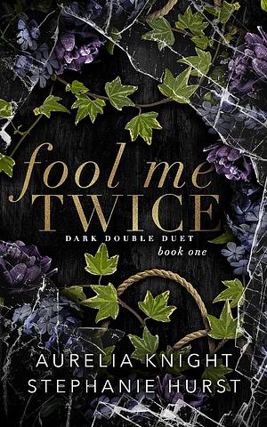 Fool Me Twice by Aurelia Knight, Stephanie Hurst