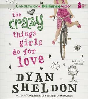 The Crazy Things Girls Do for Love by Dyan Sheldon