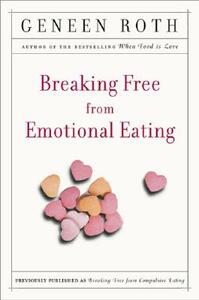 Breaking Free from Emotional Eating by Geneen Roth