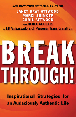 Breakthrough!: Inspirational Strategies for an Audaciously Authentic Life by Marci Shimoff, Chris Attwood, Janet Bray Attwood