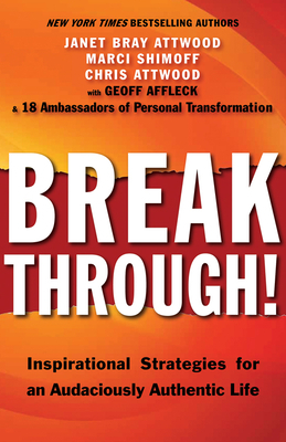 Breakthrough!: Inspirational Strategies for an Audaciously Authentic Life by Chris Attwood, Janet Bray Attwood, Marci Shimoff