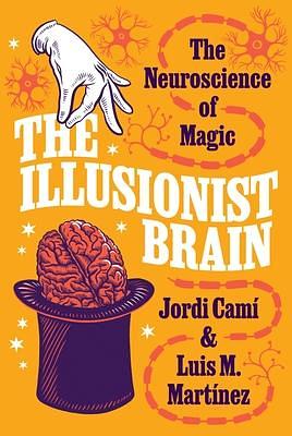 The Illusionist Brain: The Neuroscience of Magic by Luis M Mart�nez, Jordi Cam�