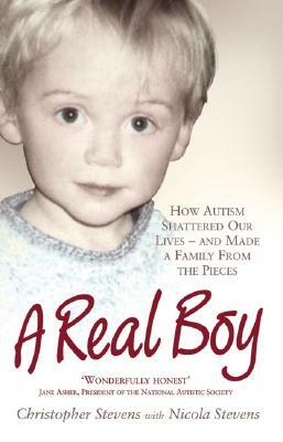 A Real Boy: How Autism Shattered Our Lives - And Made a Family from the Pieces by Christopher Stevens