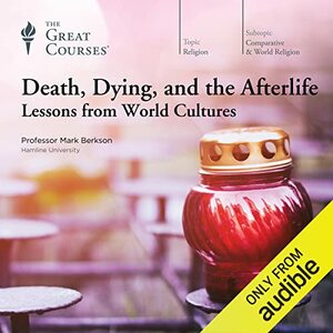 Death, Dying, and the Afterlife: Lessons from World Cultures by Mark Berkson